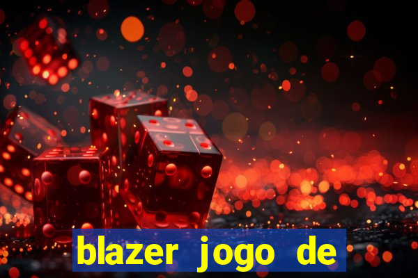 blazer jogo de ganhar dinheiro